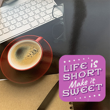 Life is Short Temalı Yazılı Bardak Altlığı